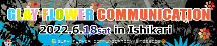 GLAY FLOWER COMMUNICATION 2019.05.25sat
